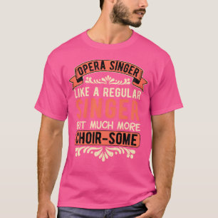 Camiseta Opera Singer Tenor Opera Singer Choir-some