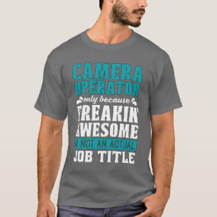 Camiseta Operador da câmera somente porque o Freakin Video