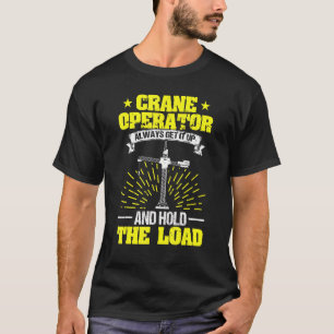 Camiseta Operador De Crane Mantenha-O Pressionado, Segure O