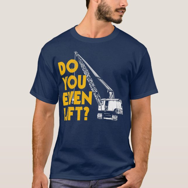 Camiseta Operador De Crane Oferece Engraçado Você Levanta? (Frente)