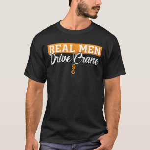 Camiseta Operador De Crane Real Men Conduz À Construção De