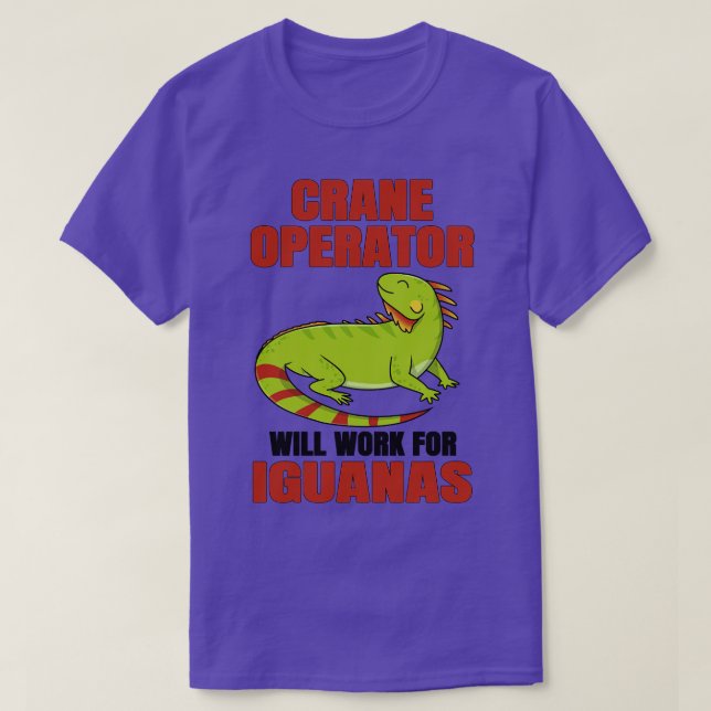 Camiseta Operador De Crane Trabalhará Para Iguanas (Frente do Design)