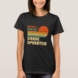 Camiseta Operador de guindaste mais Okayest do mundo