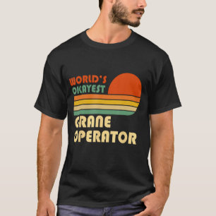 Camiseta Operador de guindaste mais Okayest do mundo