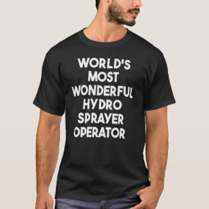 Camiseta Operador de Hydro Sprayer mais maravilhoso do mund