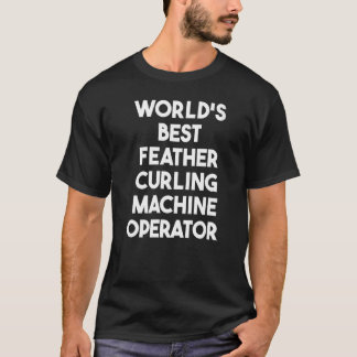 Camiseta Operador de Máquina de Curling de Penas do Mundo