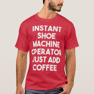 Camiseta Operador Instantâneo Da Máquina De Calçado Apenas