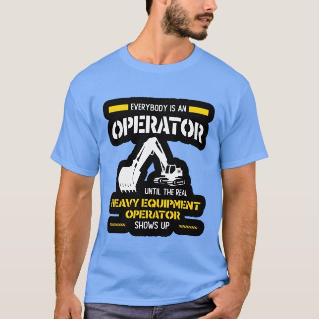 Camiseta Operator heavy equipment operator shows up family (Frente)