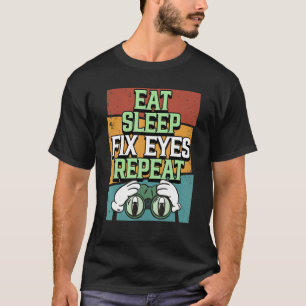 Camiseta Optician Coma Dormir Cortar Olhos Repetir Médico O