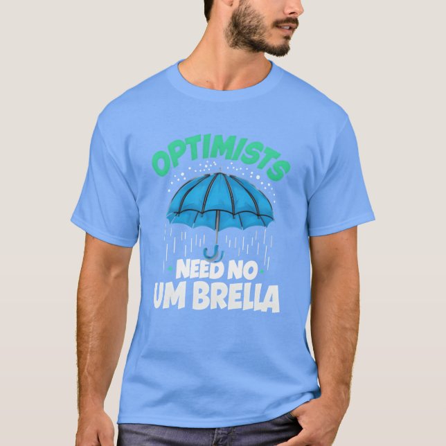 Camiseta Optimists Need No Umbrella Funny Positive Quote fa (Frente)