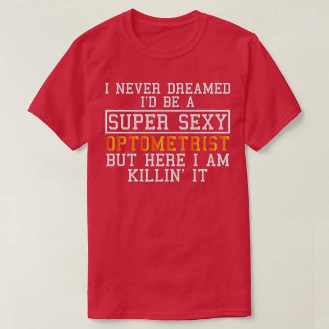 Camiseta Optometrist Never Dreamed Funny Optometry (Frente do Design)
