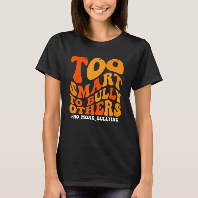 Camiseta Orange Anti Bullying Awareness Too Smart To Bully  (Frente)