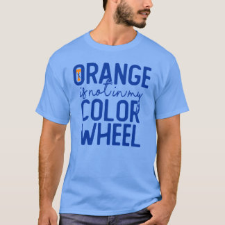 Camiseta Orange Is Not In My Color Wheel