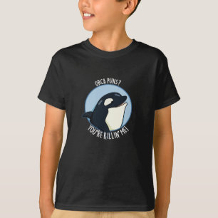 Camiseta Orca Puns Você está me matando baleia engraçada Pu