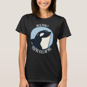 Camiseta Orca Puns Você está me matando baleia engraçada Pu