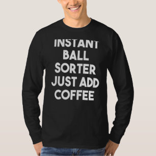 Camiseta Ordenador de Bola Instantânea Apenas Adicione Café