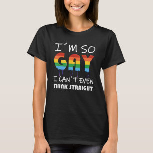 Camiseta Orgulho LGBT Sou tão Gay que nem consigo pensar He