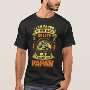 Camiseta Orgulho-Me De Muitas Coisas Na Vida Da Fama Papaw