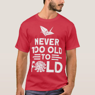 Camiseta Origami Master Nunca Muito Antigo Para Dobrar Pape