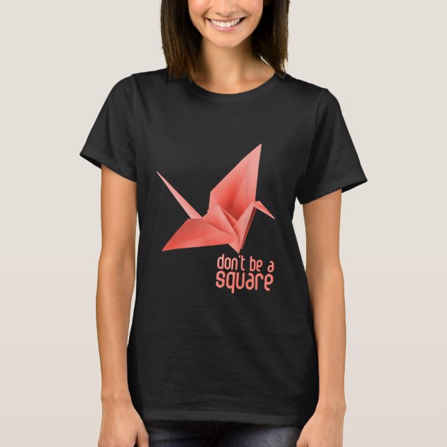 Camiseta Origami Paper Crane Orizuru Senbazuru Dont Be A Sq (Frente)