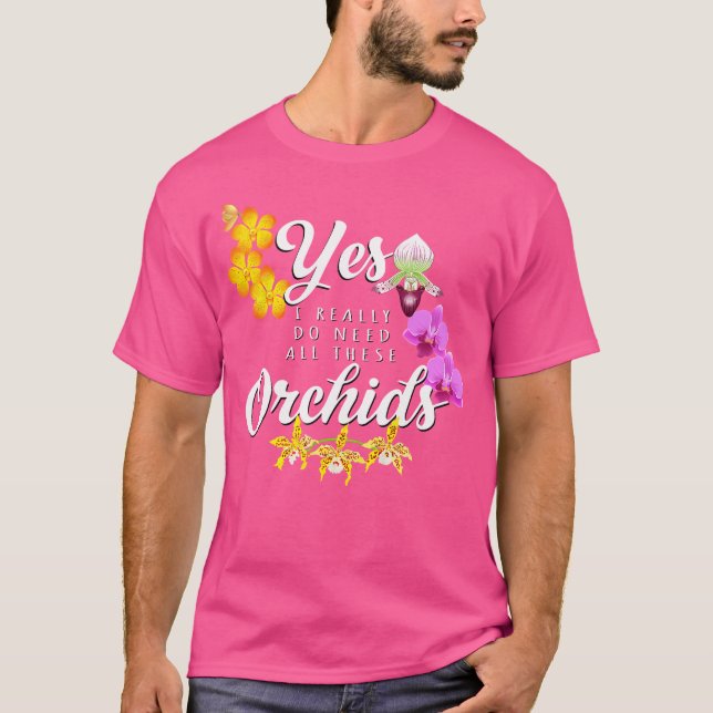 Camiseta Orquídea Engraçada Sim, Eu Realmente Preciso de To (Frente)
