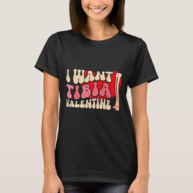 Camiseta Orthopedic Radiology Surgeon I Want Tibia Your Val (Frente)