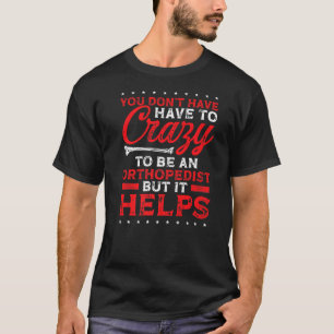 Camiseta Ortopedista tem que ser um Terapista Físico maluco