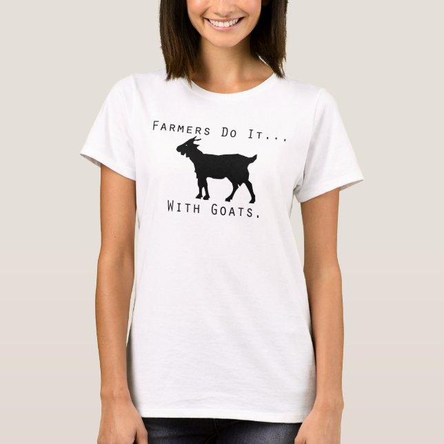 Camiseta Os agricultores fazem isso... com cabras. (Frente)