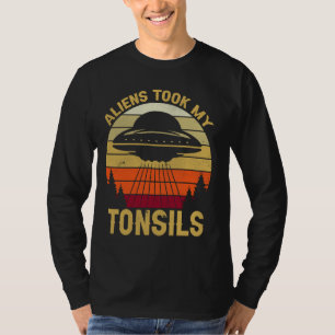 Camiseta Os aliens Levaram Os Meus Tonsils! Engraçado remoç