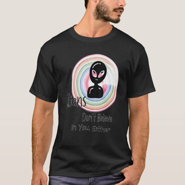 Camiseta Os aliens também não acreditam em você (Frente)