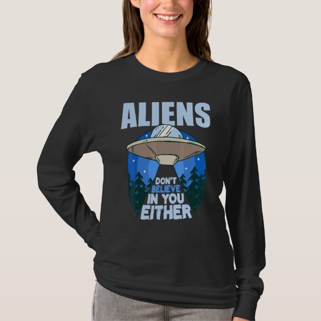 Camiseta Os aliens também não acreditam em você. (Frente)