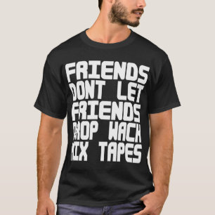 Camiseta Os amigos não deixam o Wack MixTapes da gota dos