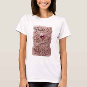 CAMISETA OS AMIGOS PODEM IR E VIR, MAS O VINHO SEMPRE ESTÁ 