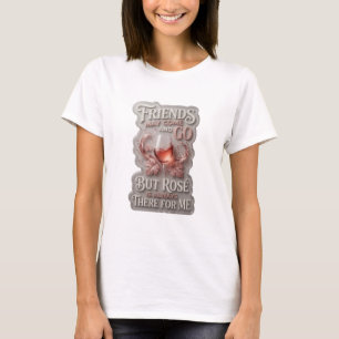 CAMISETA OS AMIGOS PODEM IR E VIR, MAS ROSÉ ESTÁ SEMPRE LÁ