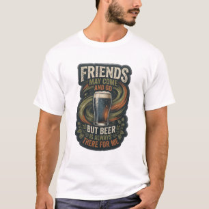 CAMISETA OS AMIGOS PODEM VIR E IR, MAS A CERVEJA SEMPRE EST