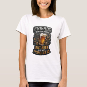 CAMISETA OS AMIGOS PODEM VIR E IR, MAS A CERVEJA SEMPRE EST