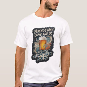 CAMISETA OS AMIGOS PODEM VIR E IR, MAS A CERVEJA SEMPRE EST