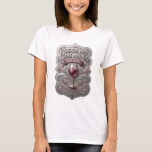 Camiseta OS AMIGOS PODEM VIR E IR, MAS O VINHO É SEMPRE O v