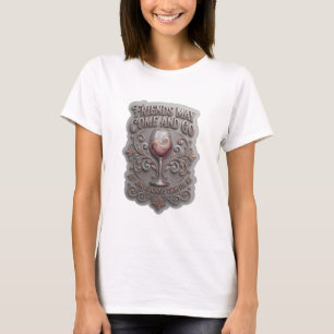 Camiseta OS AMIGOS PODEM VIR E IR, MAS O VINHO SEMPRE É A v