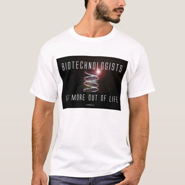 Camiseta Os Biotechnologists obtêm mais fora da vida (Frente)