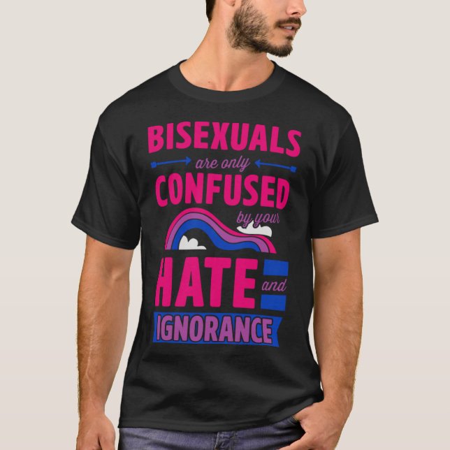 Camiseta Os bissexuais só são confundidos pelo seu ódio e I (Frente)
