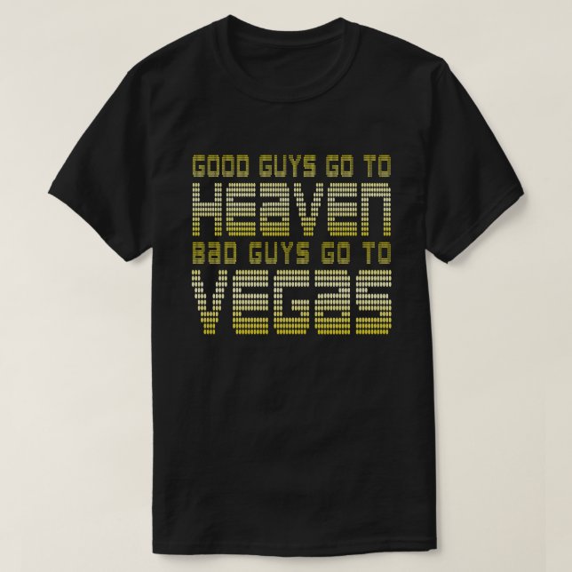 CAMISETA OS BONS VÃO PARA O CÉU OS MALVADOS VÃO PARA VEGAS (Frente do Design)