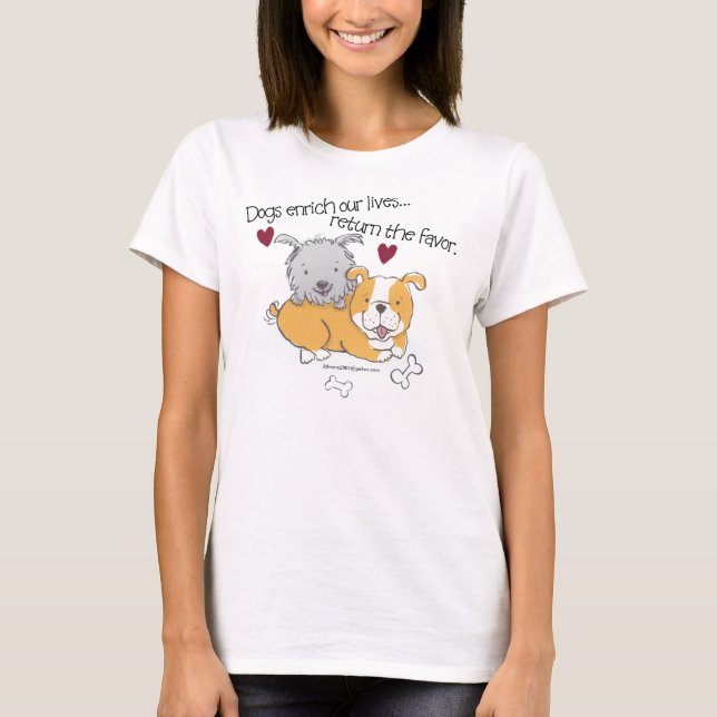 Camiseta Os cães enriquecem nossas vidas, retornam o favor (Frente)