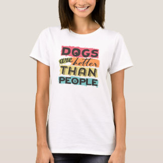 Camiseta Os cães são melhores que as pessoas