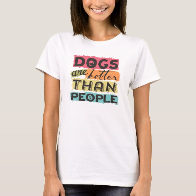 Camiseta Os cães são melhores que as pessoas (Frente)