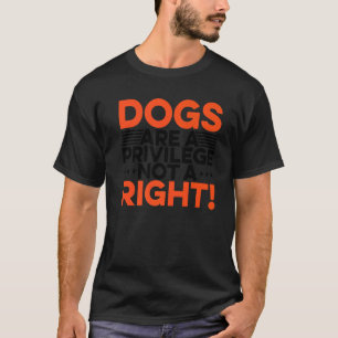 Camiseta Os Cães São Um Privilégio, Não Um Cão Certo, Anima