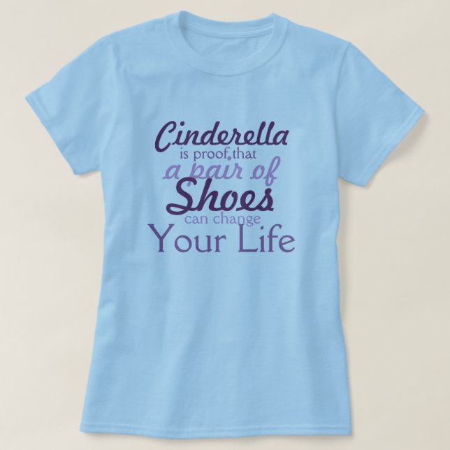 Camiseta Os calçados mudarão sua vida! Olhe Cinderella (Frente do Design)