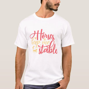 Camiseta Os Cavalos Me Mantêm Estável