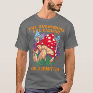 Camiseta Os Cogumelos Estão Ligando E Eu Tenho Que Ir Para