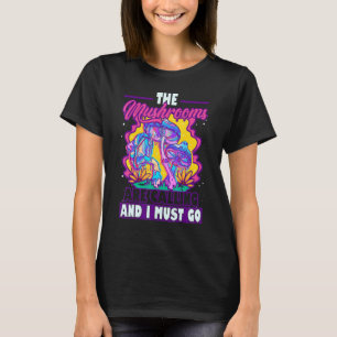 Camiseta Os Cogumelos Estão Ligando E Eu Tenho Que Ir Para